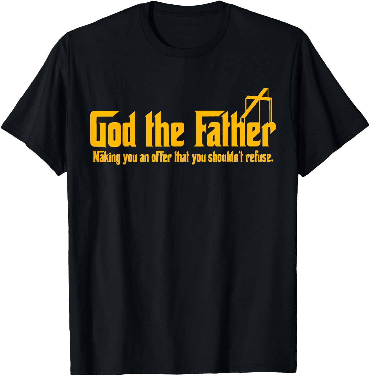 God The Father Making You An Offer Shouldnt Refuse Christian T-Shirt - T-Shirt | Black