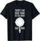 There's No Such Thing As Too Much Cast Iron T-Shirt - T-Shirt | Black