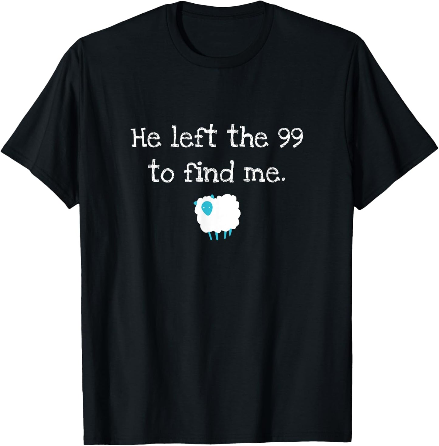 He Left the 99 to Find Me Christian Jesus Lost Sheep Parable T-Shirt - T-Shirt | Black