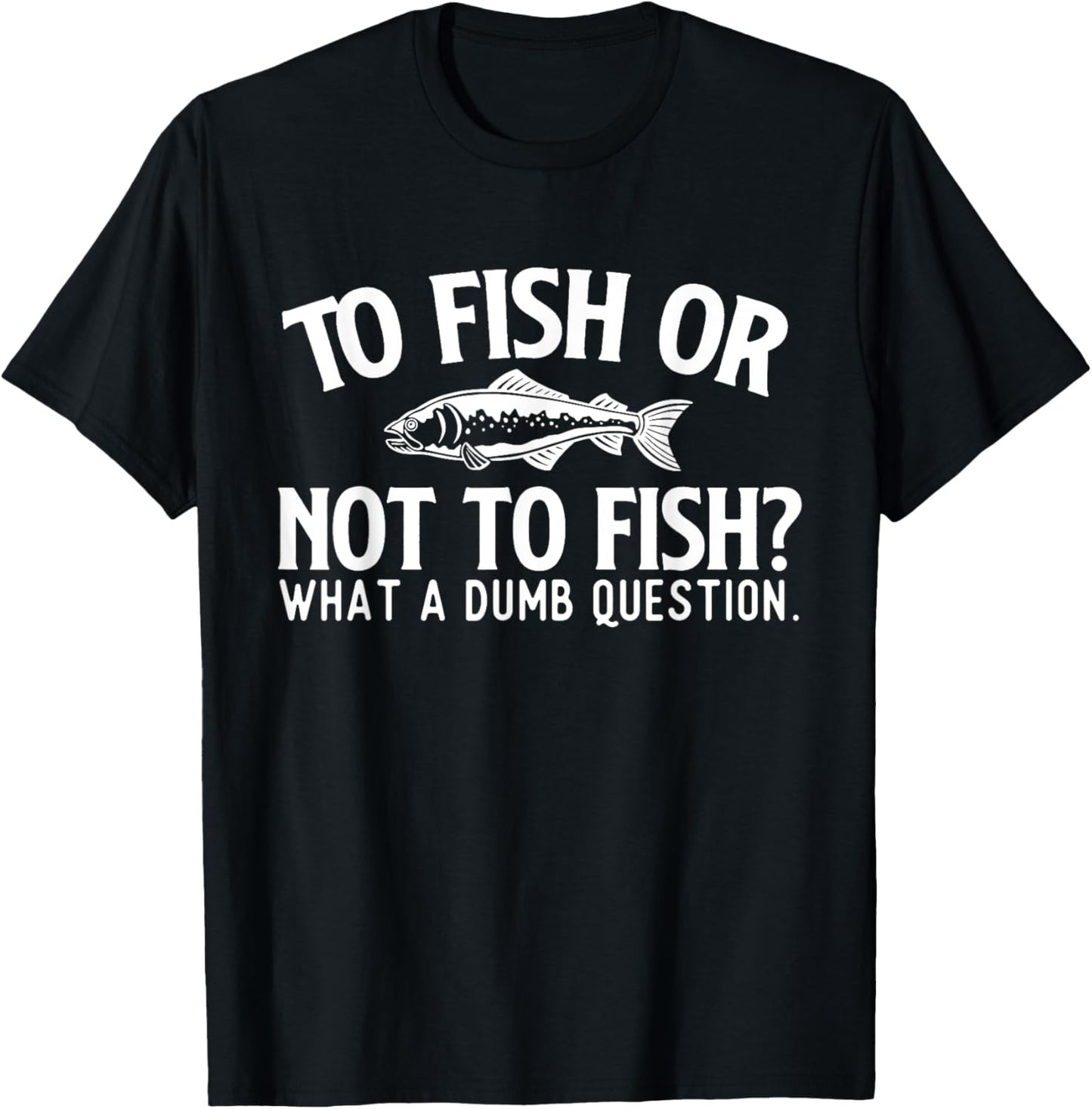 to Fish Or Not to Fish - Fishing Lover Fisherman Angling T-Shirt - T-Shirt | Black