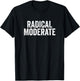 Funny Radical Moderate Republican Democrat Politics Design T-Shirt - T-Shirt | Black