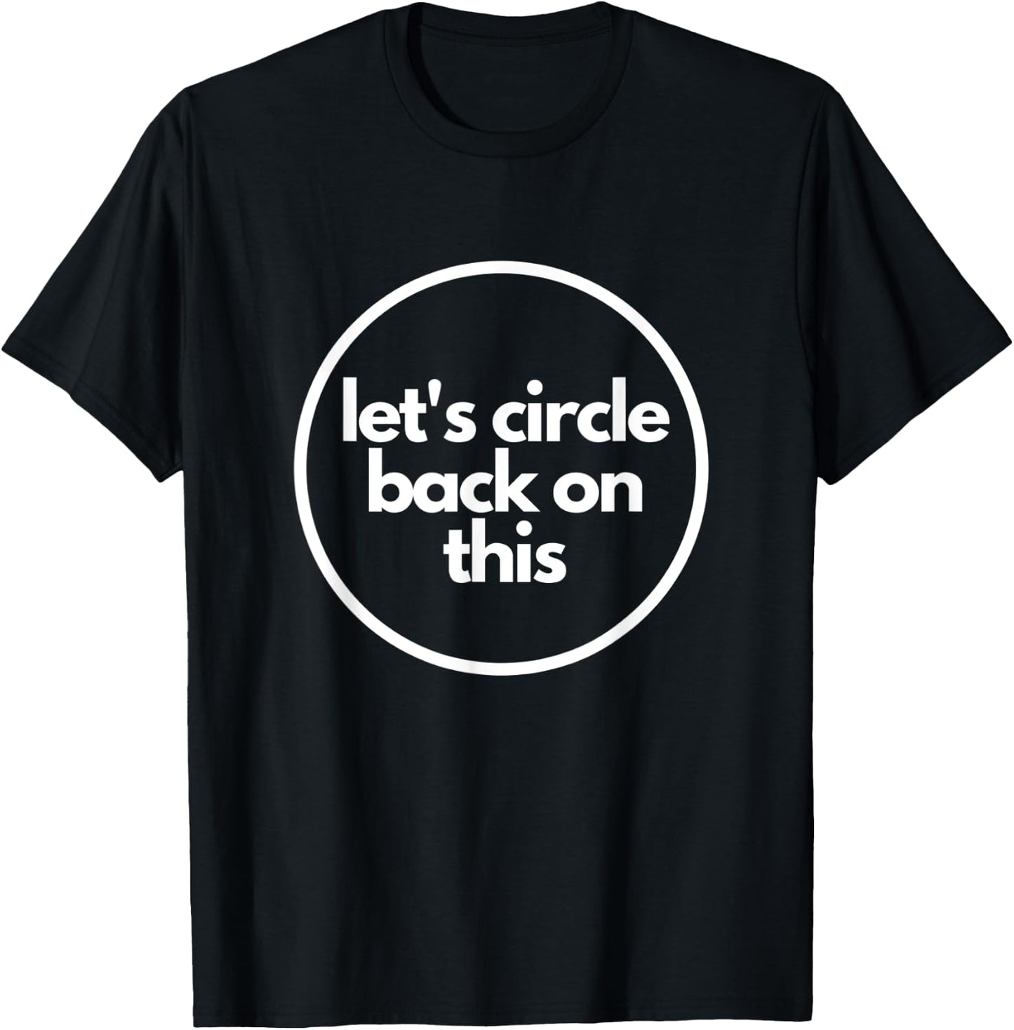 Let's Circle Back on This - Funny Office Meme Shirt T-Shirt - T-Shirt | Black