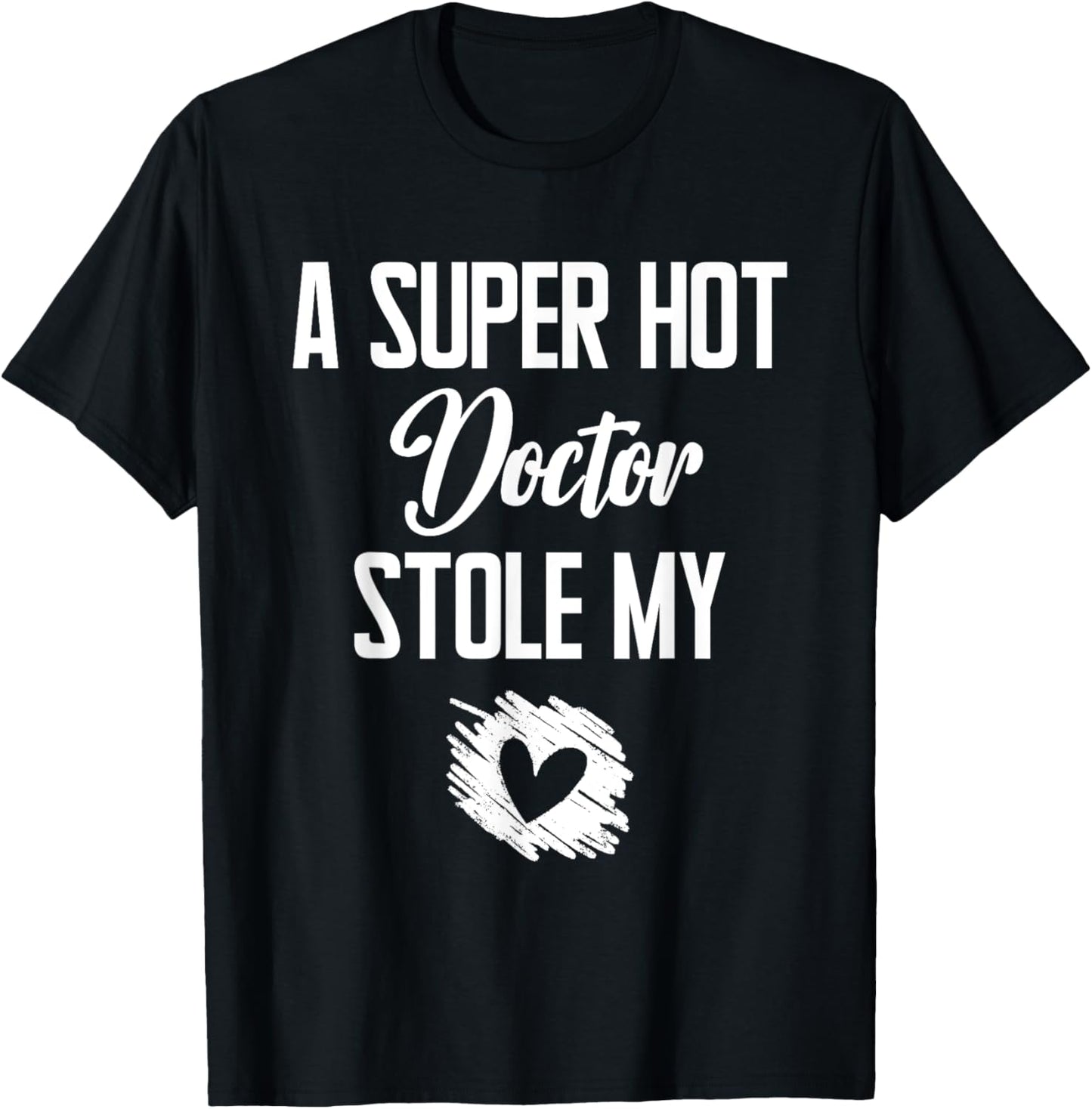 A Super Hot Doctor Stole My Heart Cute I Love T-Shirt - T-Shirt | Black