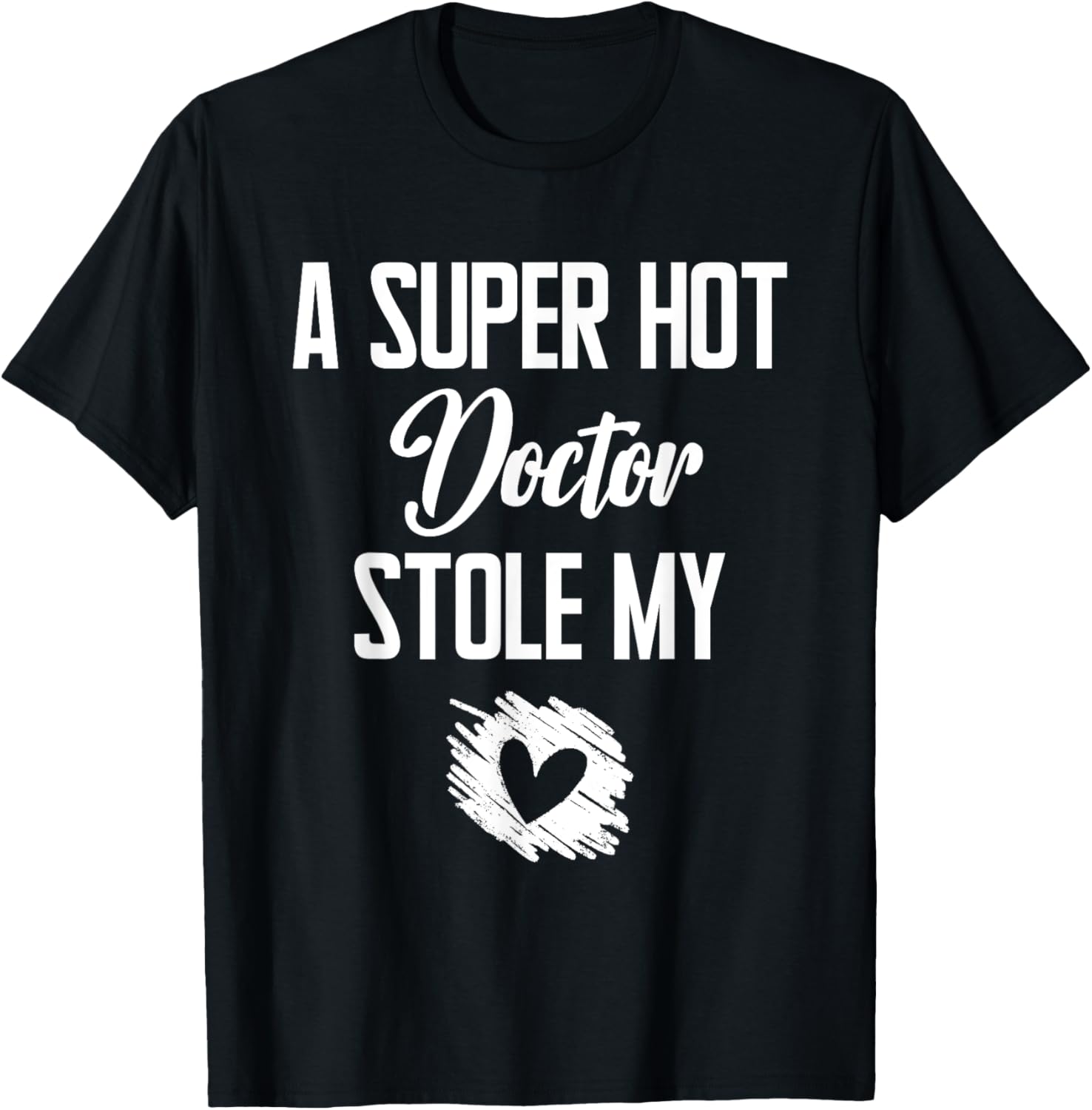 A Super Hot Doctor Stole My Heart Cute I Love T-Shirt - T-Shirt | Black
