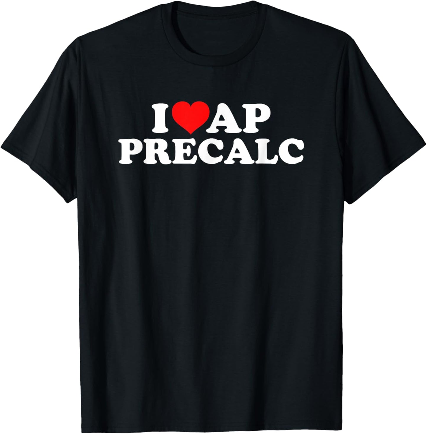 I Love AP PreCalc T-Shirt - T-Shirt | Black
