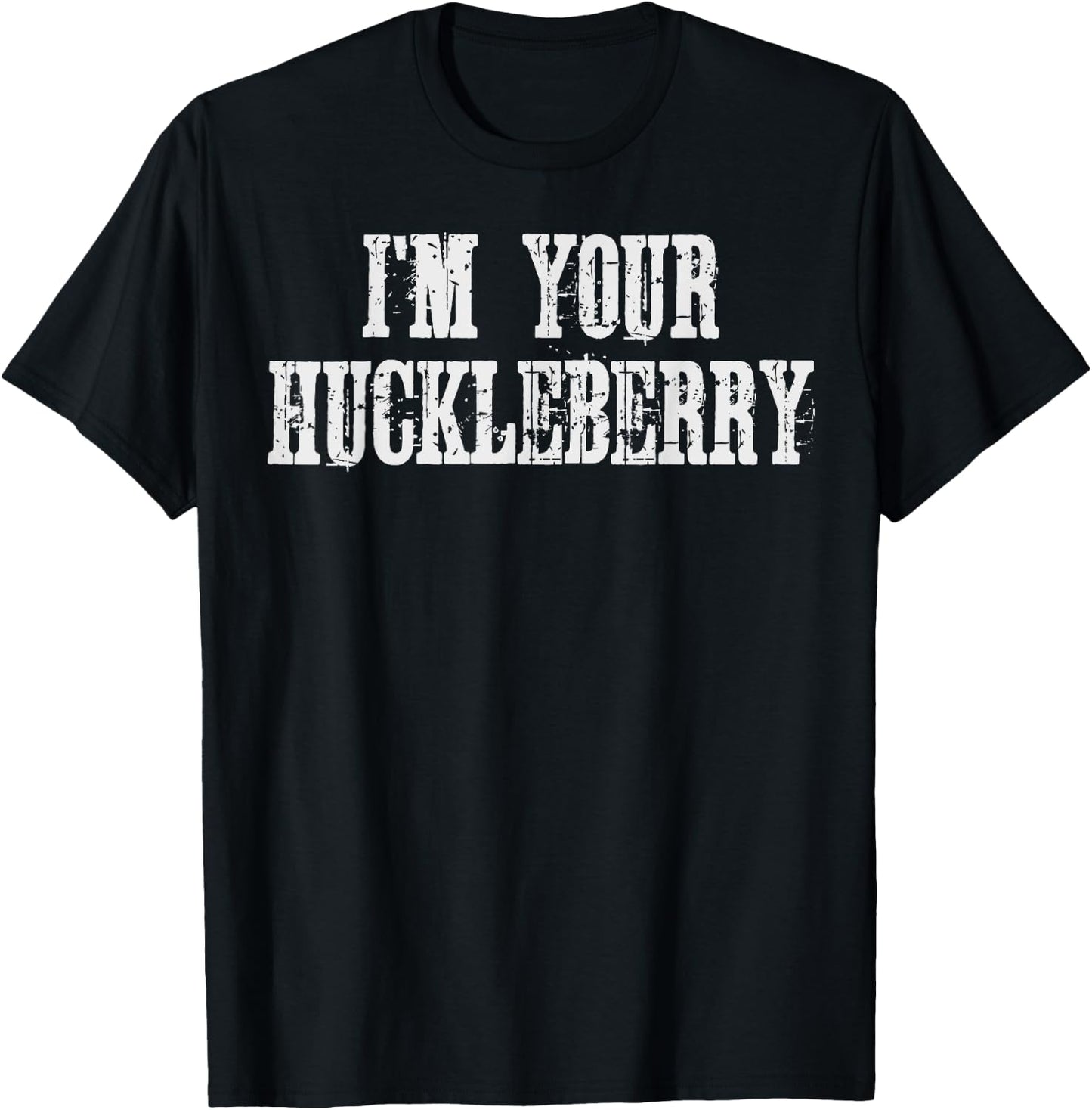 I'm Your Huckleberry Say When Western Quote Vintage T-Shirt - T-Shirt | Black