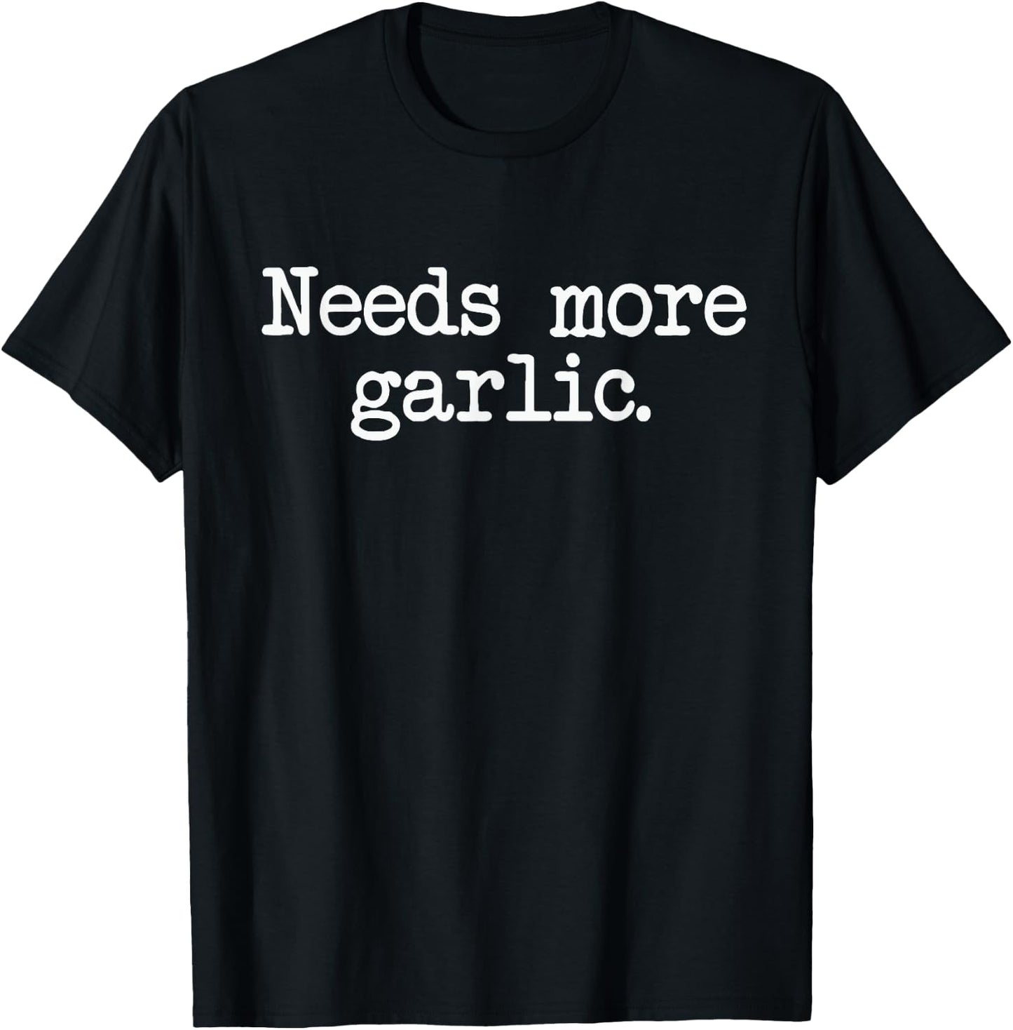 Needs More Garlic Garlicologist Funny Cook or Chef T Shirt T-Shirt - T-Shirt | Black