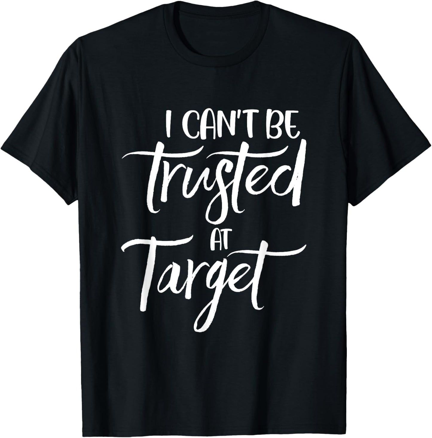 I can't be trusted at target Funny Quote T-Shirt - T-Shirt | Black