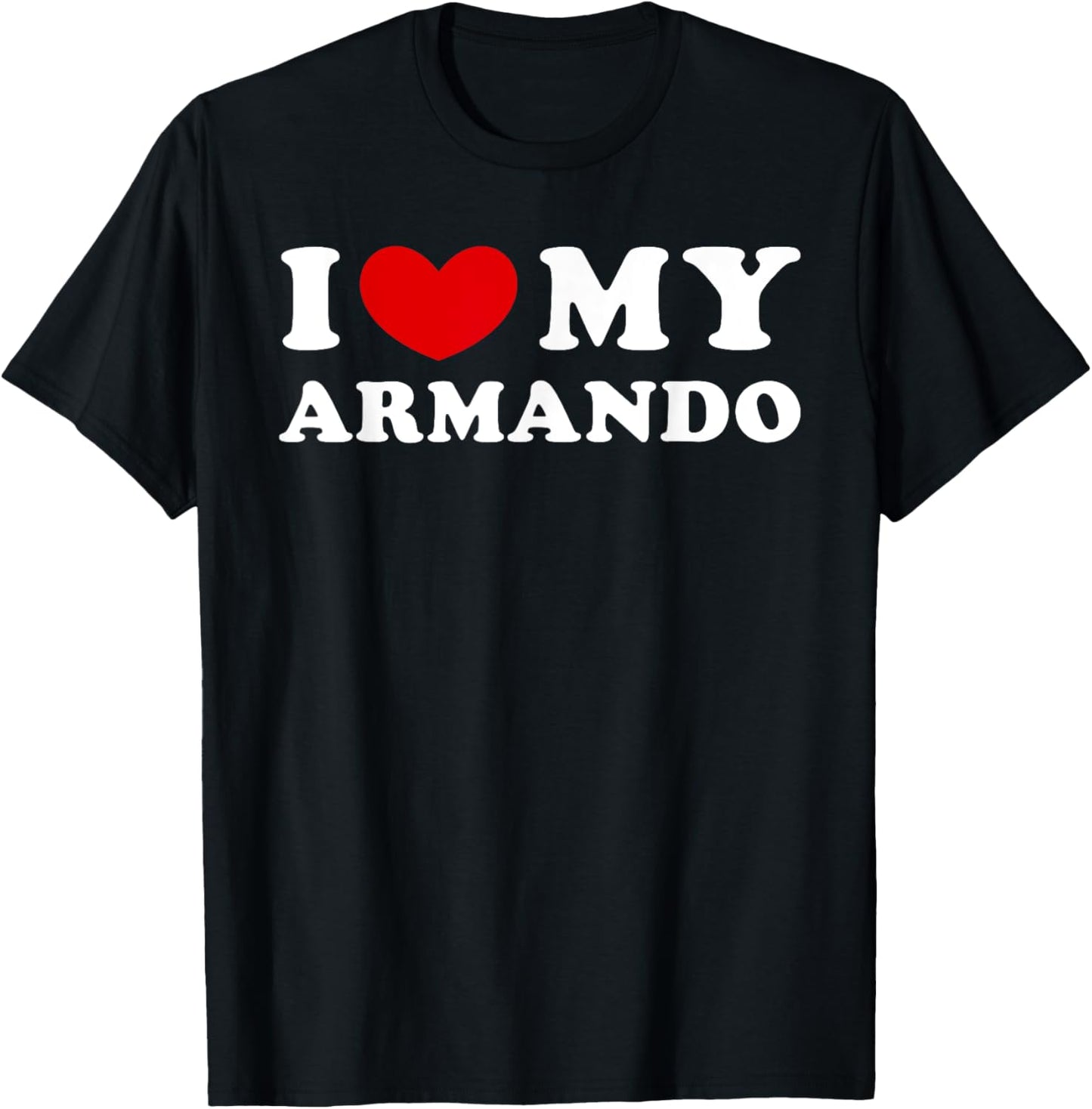 I Love My Armando, I Heart My Armando T-Shirt - T-Shirt | Black