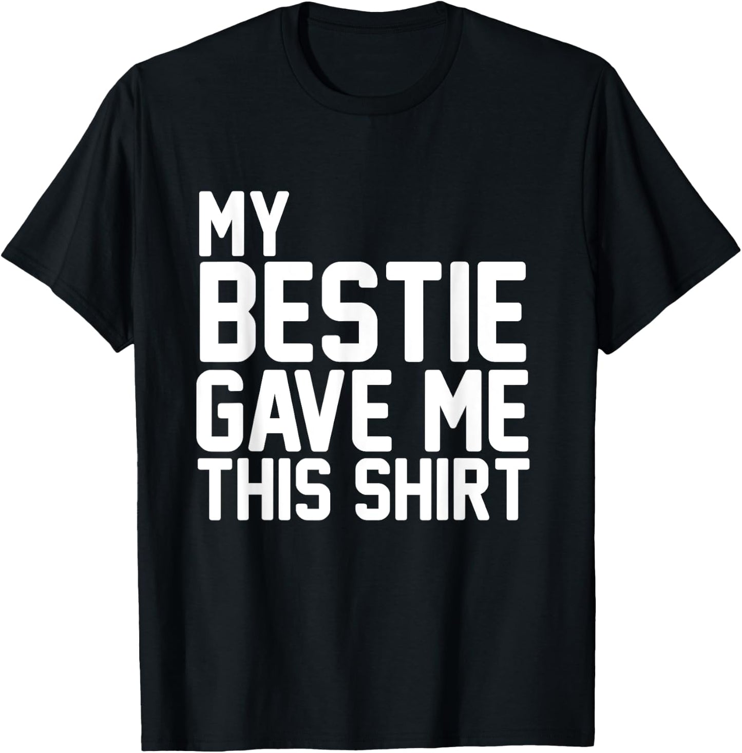My Bestie Gave Me This Shirt Proud Bestie T-Shirt - T-Shirt | Black