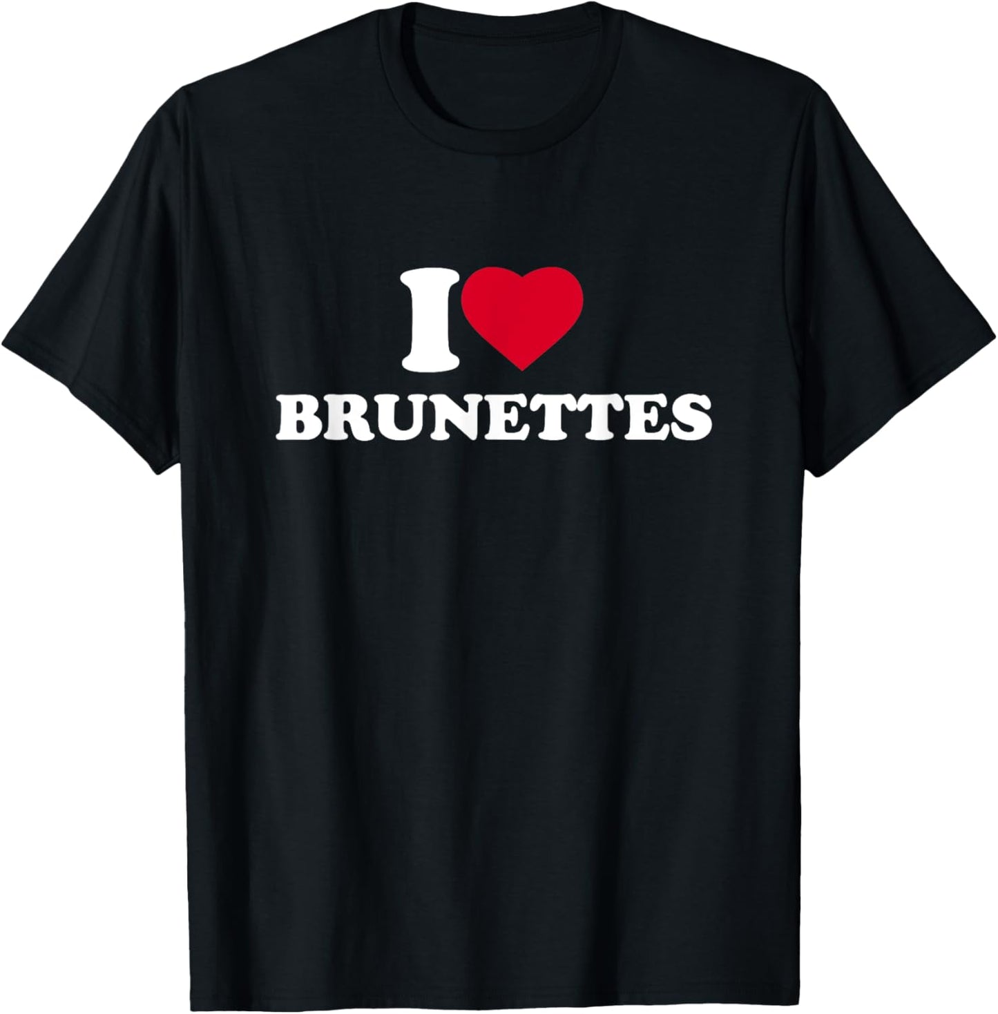 I Love Brunettes I Heart Brunettes Lover Dark Hair T-Shirt - T-Shirt | Black