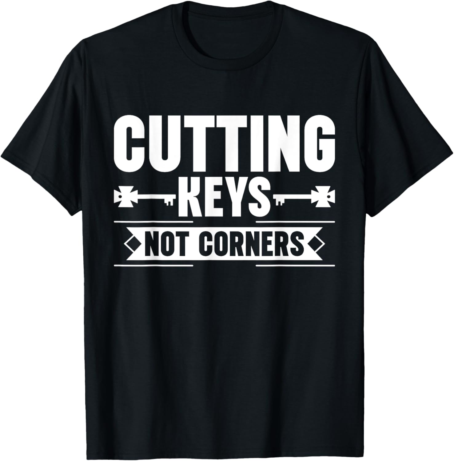Cutting Keys not Corners Locksmith T-Shirt - T-Shirt | Black