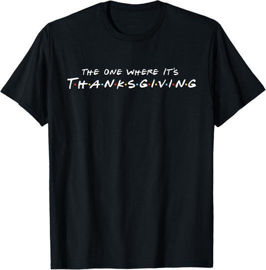 The One Where It's Thanksgiving Friends T-Shirt - T-Shirt | Black