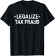 Legalize Tax Fraud Funny Tax Evasion Commit Tax Fraud T-Shirt - T-Shirt | Black