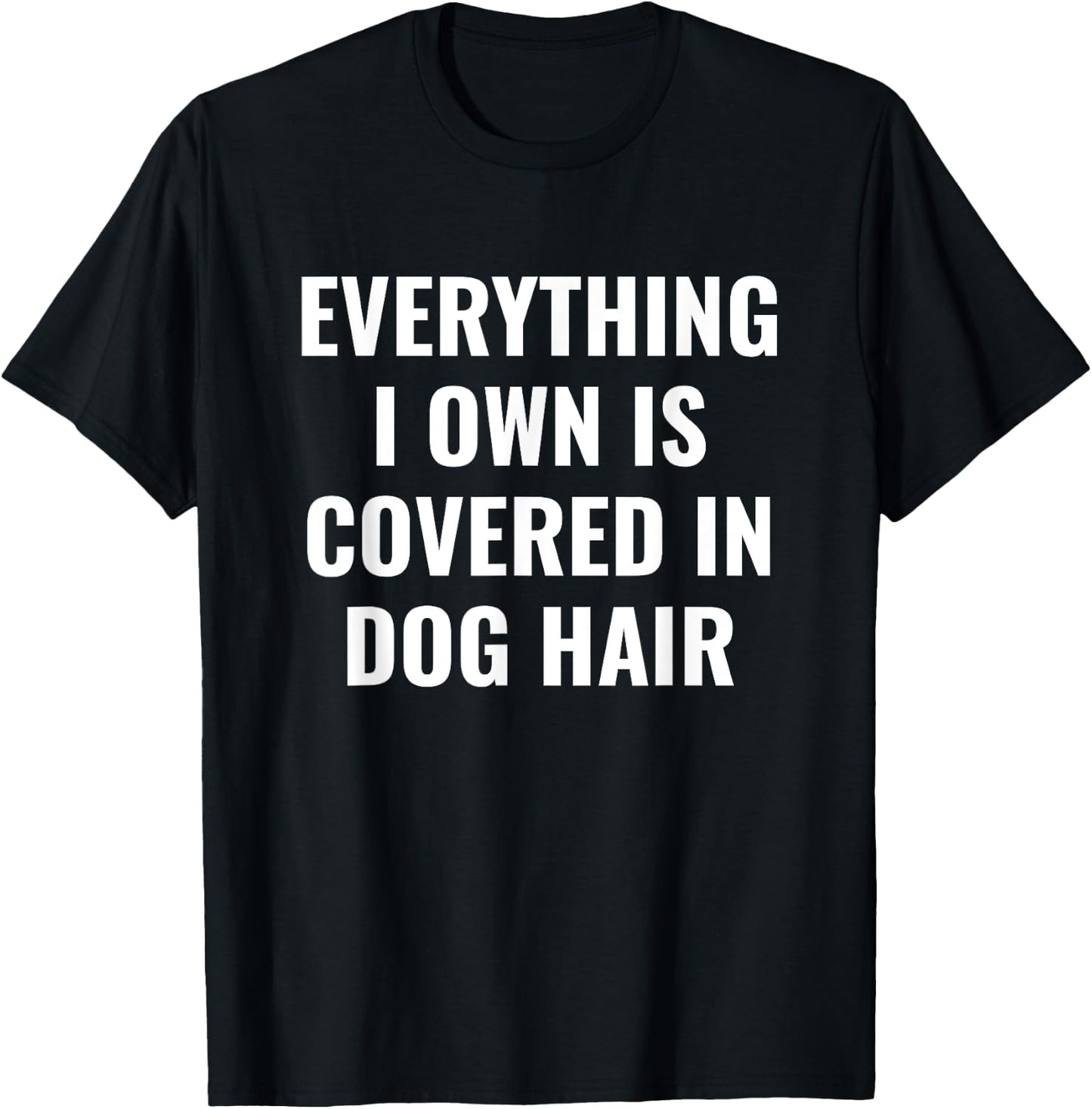 Funny Dog Mom/Dog Dad Quote: Covered in Dog Hair Pet Owner T-Shirt - T-Shirt | Black