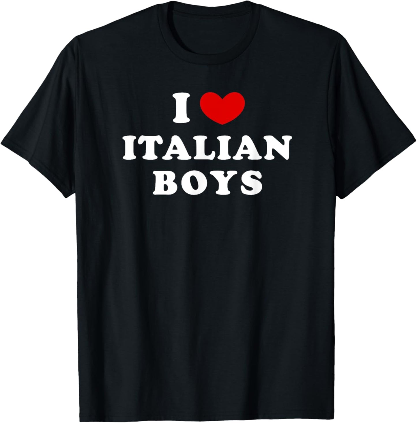 I Love Italian Boys, I Heart Italian Boys T-Shirt - T-Shirt | Black
