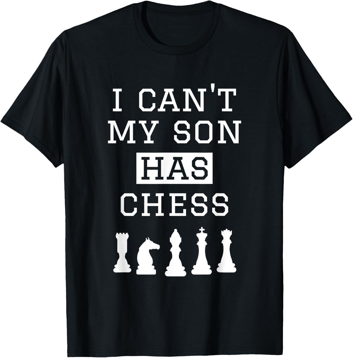 I Can't My Son Has Chess Shirt Funny Chess Mom Dad T-Shirt - T-Shirt | Black