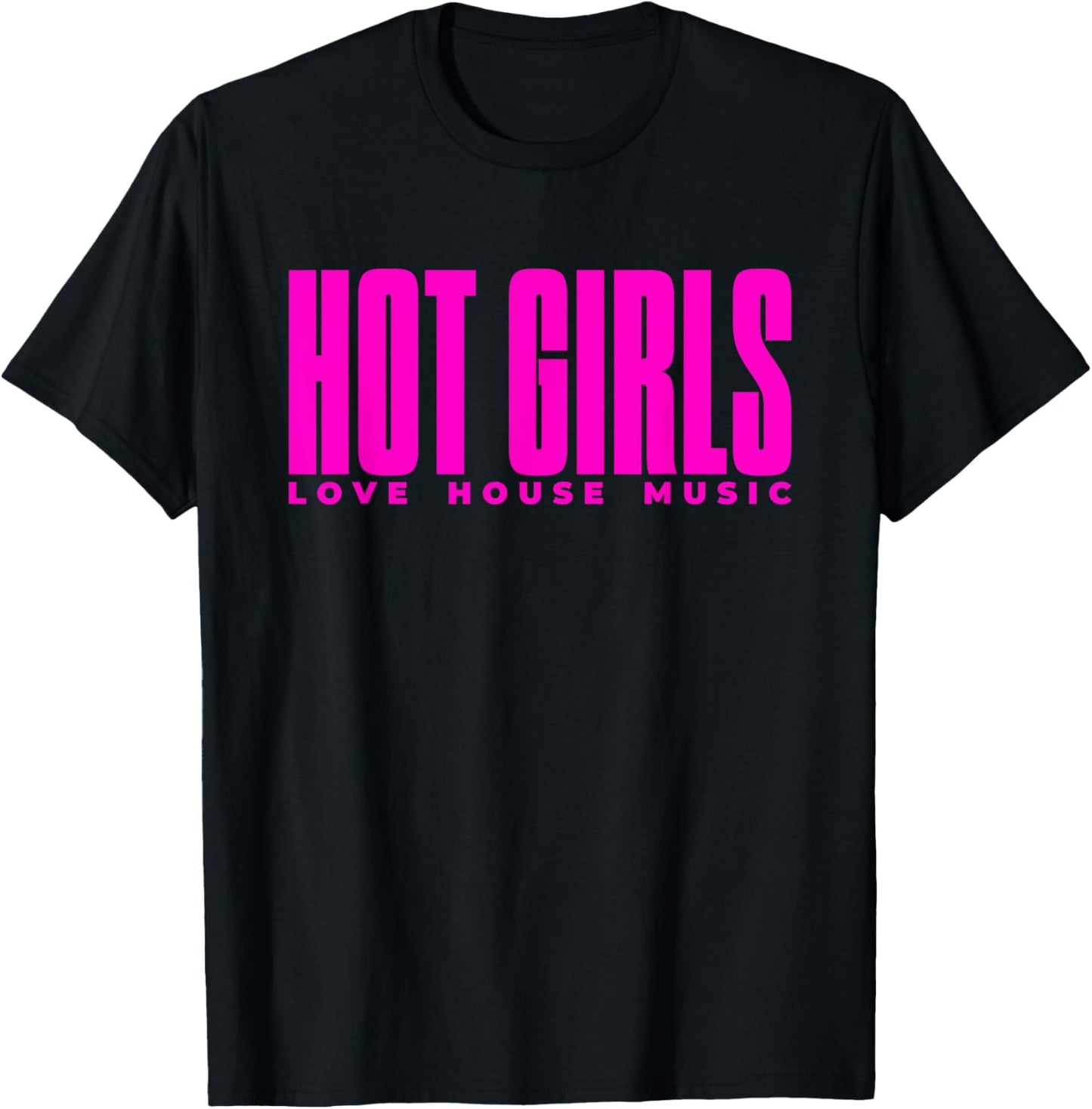 Hot Girls Love House Music - EDM DJ T-Shirt - T-Shirt | Black