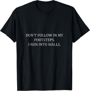 Don't Follow In My Steps. I Run Into Walls T-Shirt - T-Shirt | Black