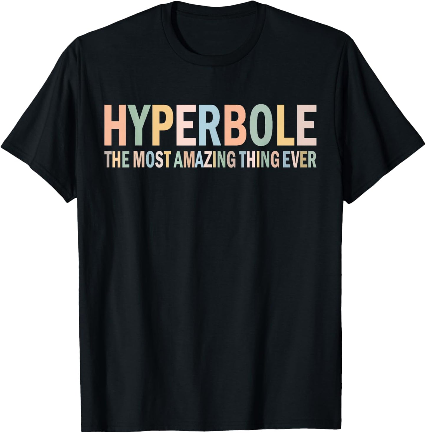 Hyperbole the Most Amazing Thing Ever Funny T-Shirt - T-Shirt | Black