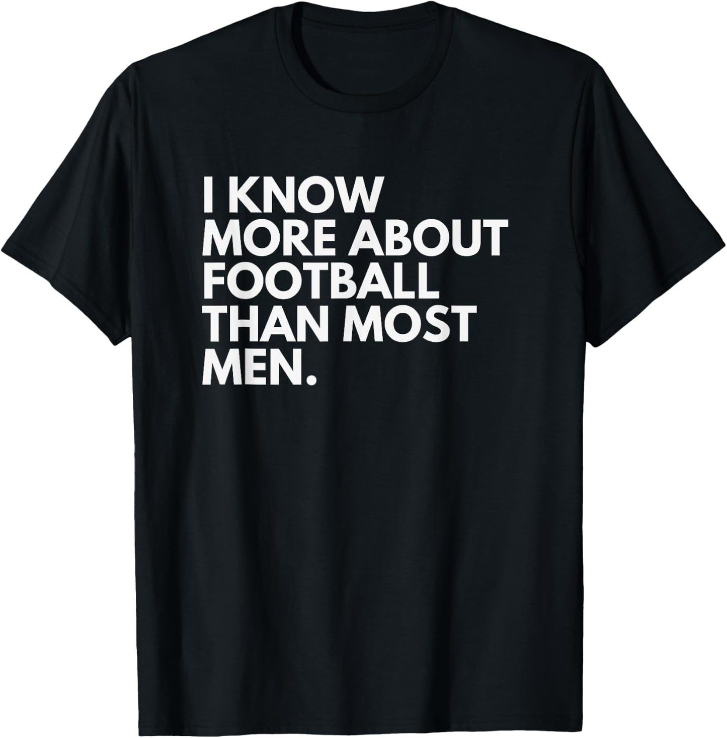 I Know More About Football Than Most Men T-Shirt - T-Shirt | Black
