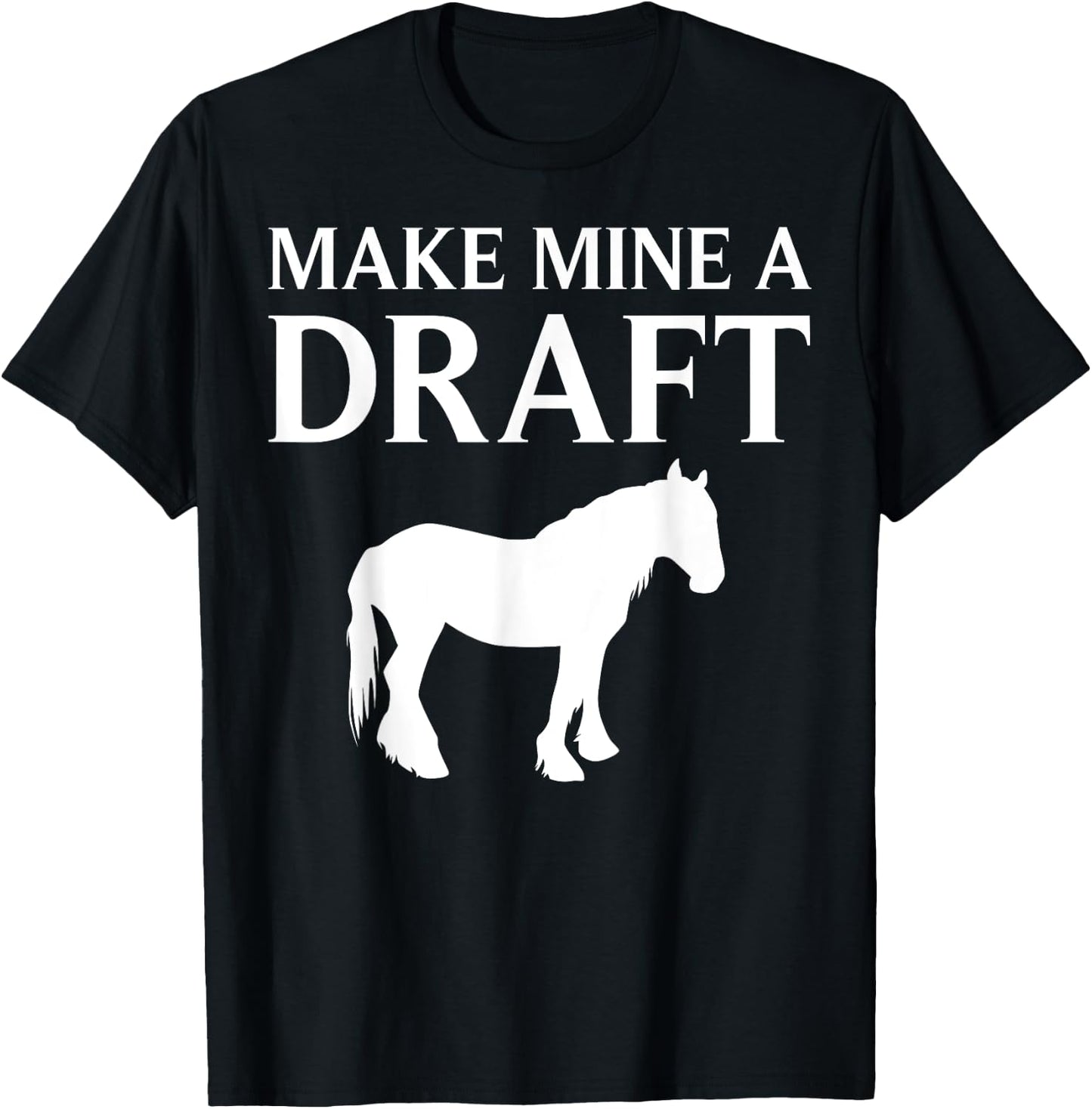 Funny Draft Horse Gift Women Cool Make Mine A Draft T-Shirt - T-Shirt | Black