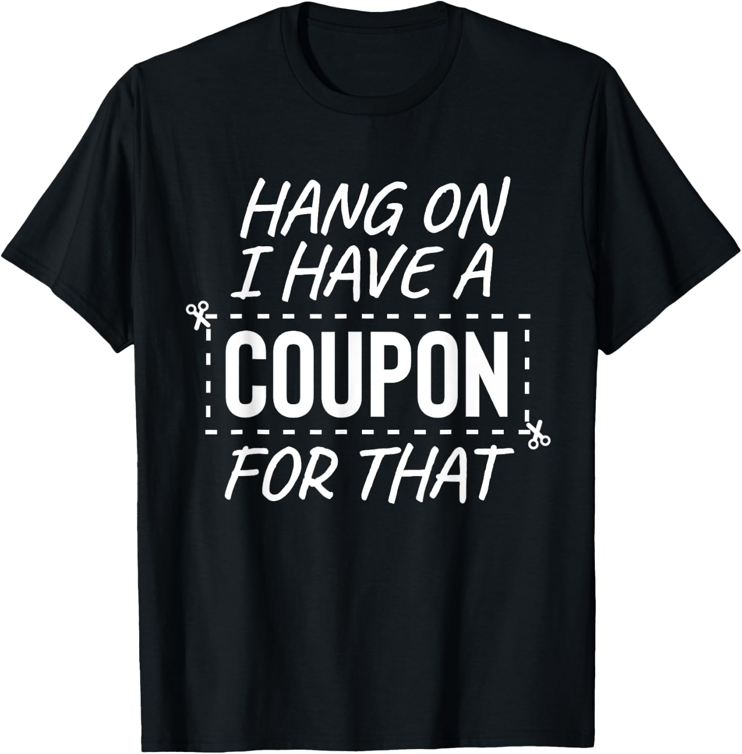 zAPz Sarcasm Express Gifts I Have A Coupon For That Extreme Couponing Frugal Thrifty T-Shirt - T-Shirt | Black