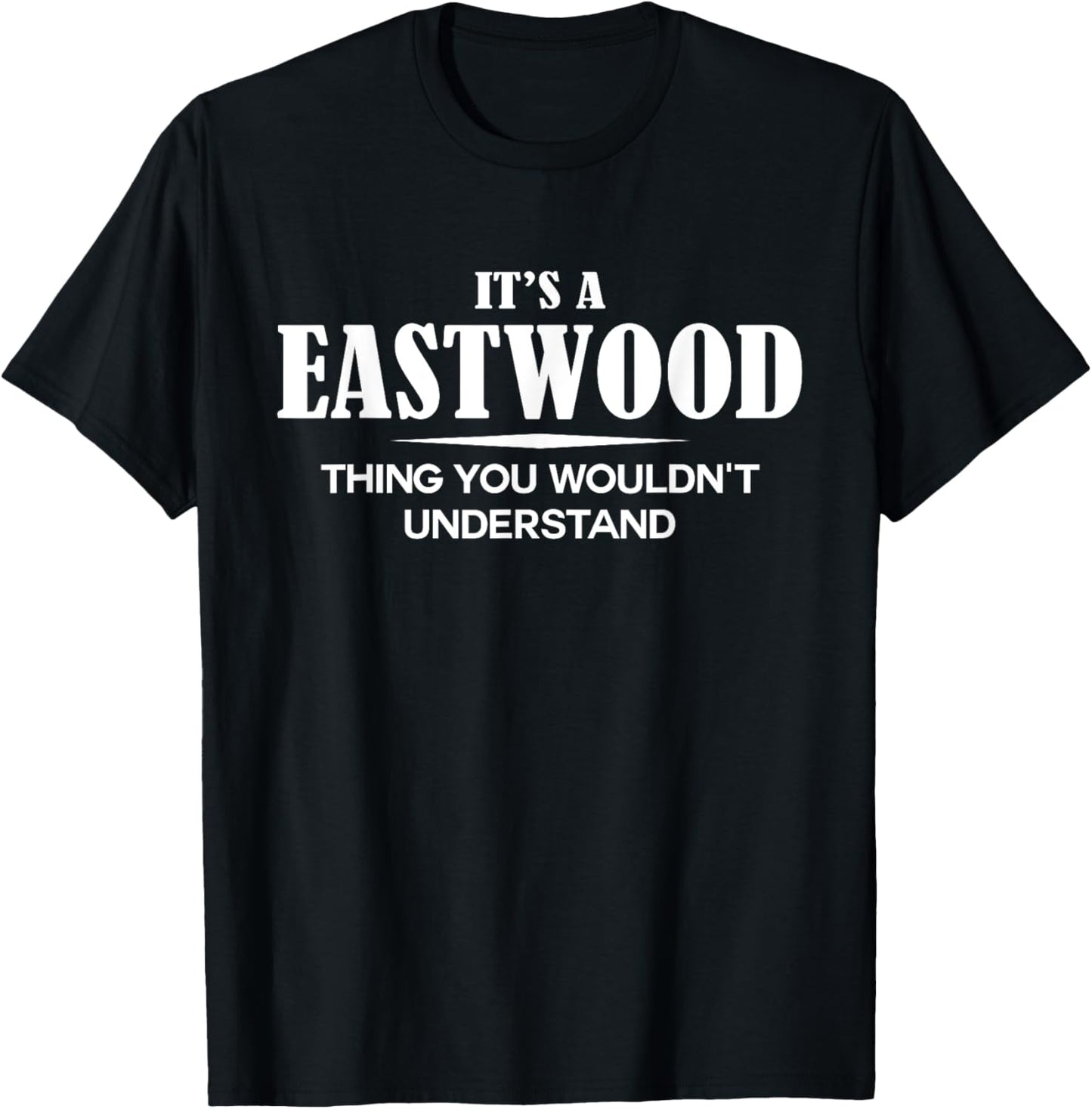 It's A EASTWOOD Thing You Wouldn't Understand Personalized T-Shirt - T-Shirt | Black
