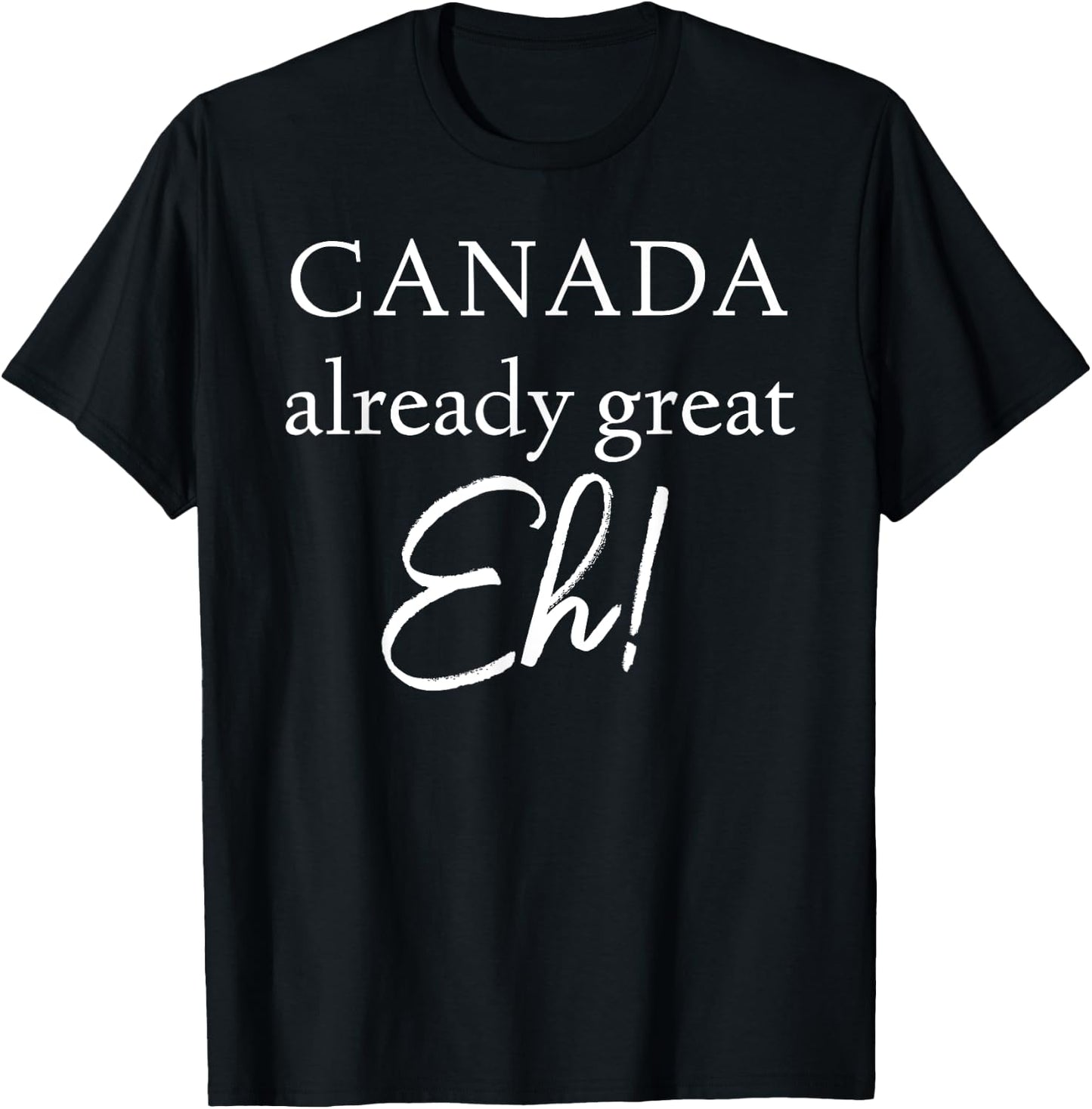 Canada Already Great Eh! T-Shirt - T-Shirt | Black
