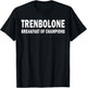 Bodybuilding Steroid Trenbolone Breakfast Of Champs T-Shirt - T-Shirt | Black