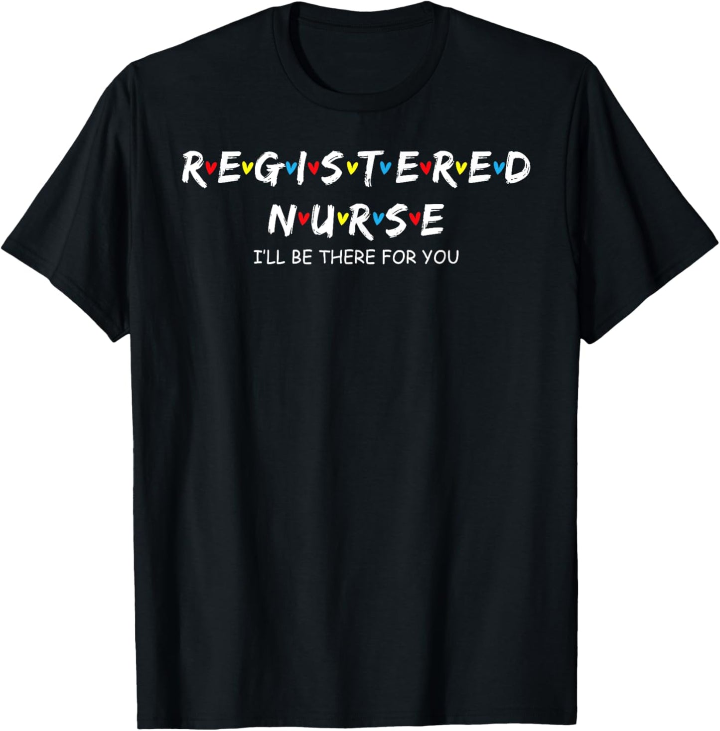 Cute Registered Nurse I'll Be There For You T-Shirt - T-Shirt | Black