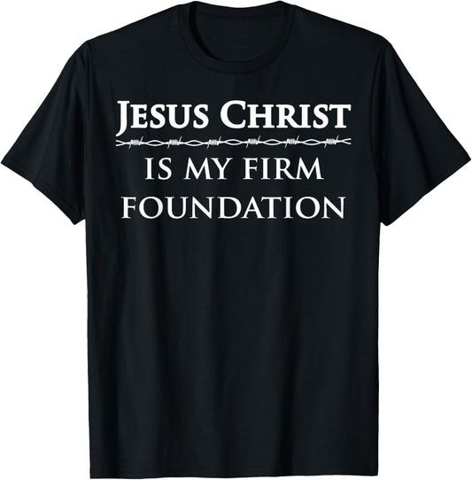 Jesus Christ, is my firm foundation T-Shirt - T-Shirt | Black