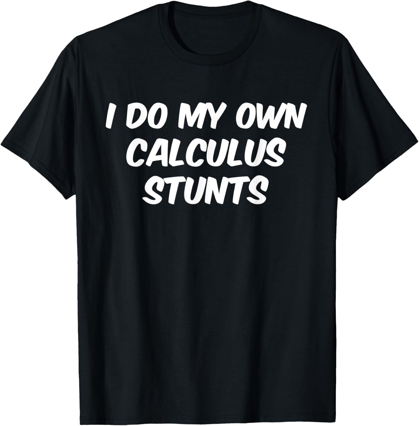 Funny Sarcastic Nerdy I do my own Calculus Stunts Geek T-Shirt - T-Shirt | Black
