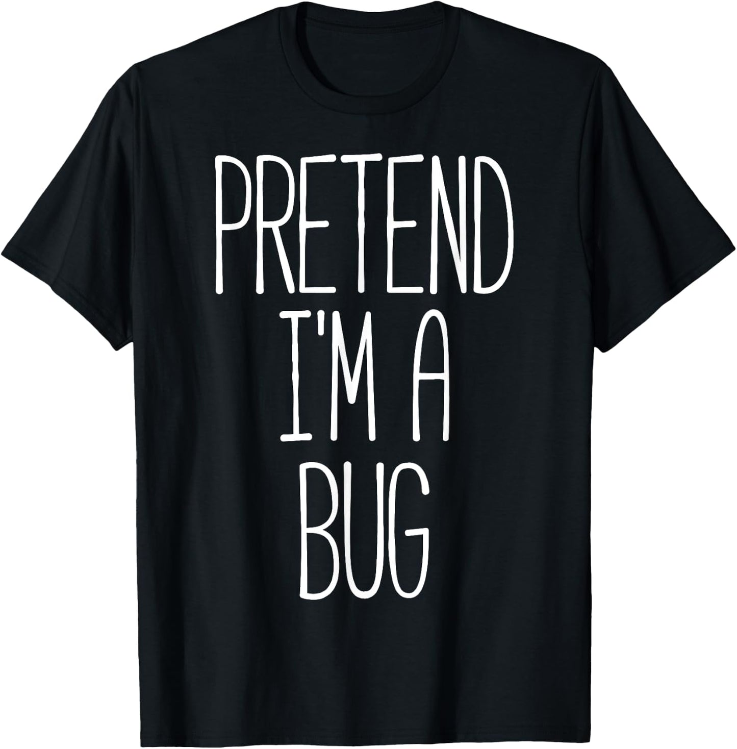 Pretend I'm a Bug Funny Halloween Bug Costume T-Shirt - T-Shirt | Black