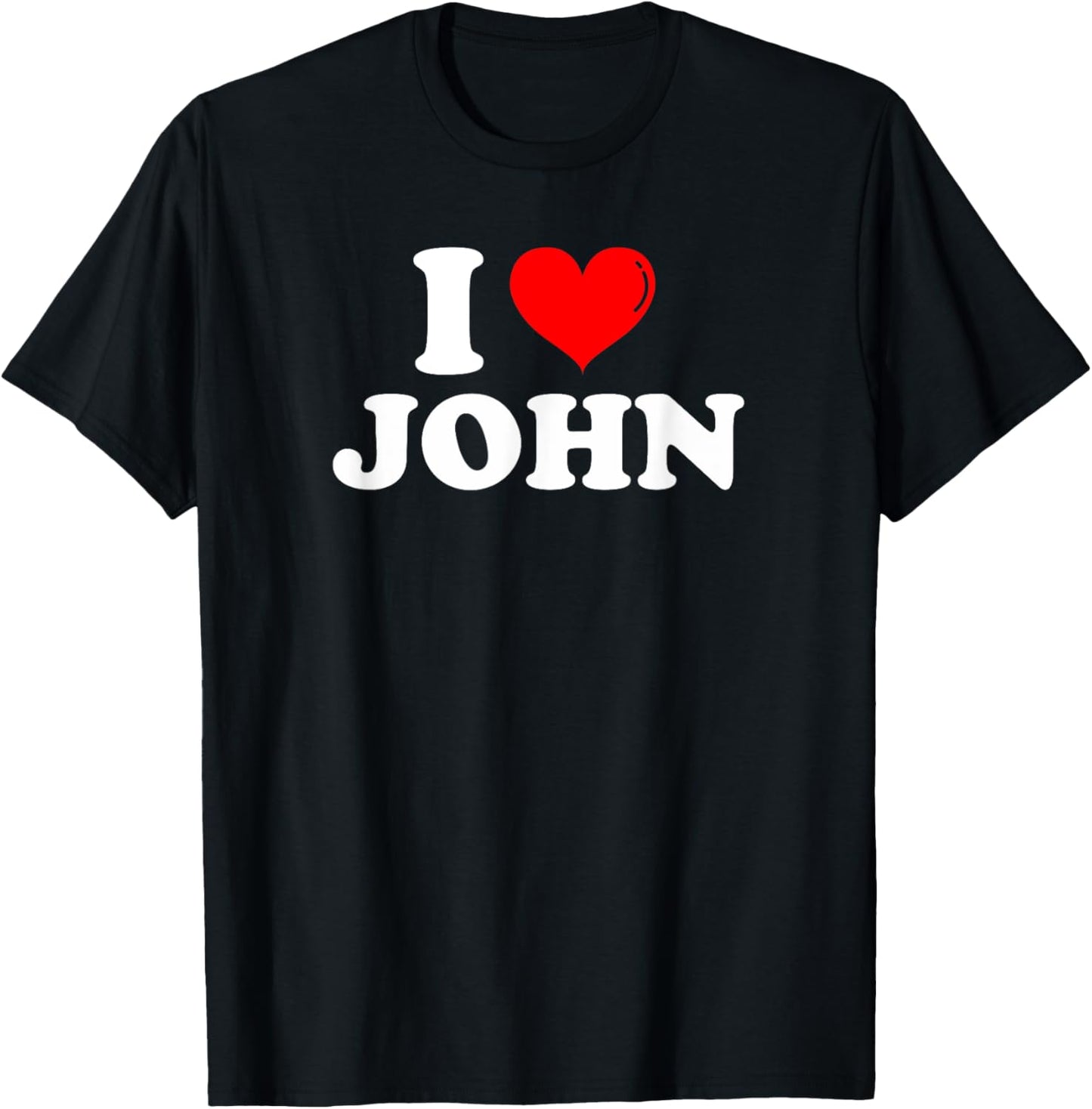 I Love John I Heart John First Name John Joke Funny T-Shirt - T-Shirt | Black