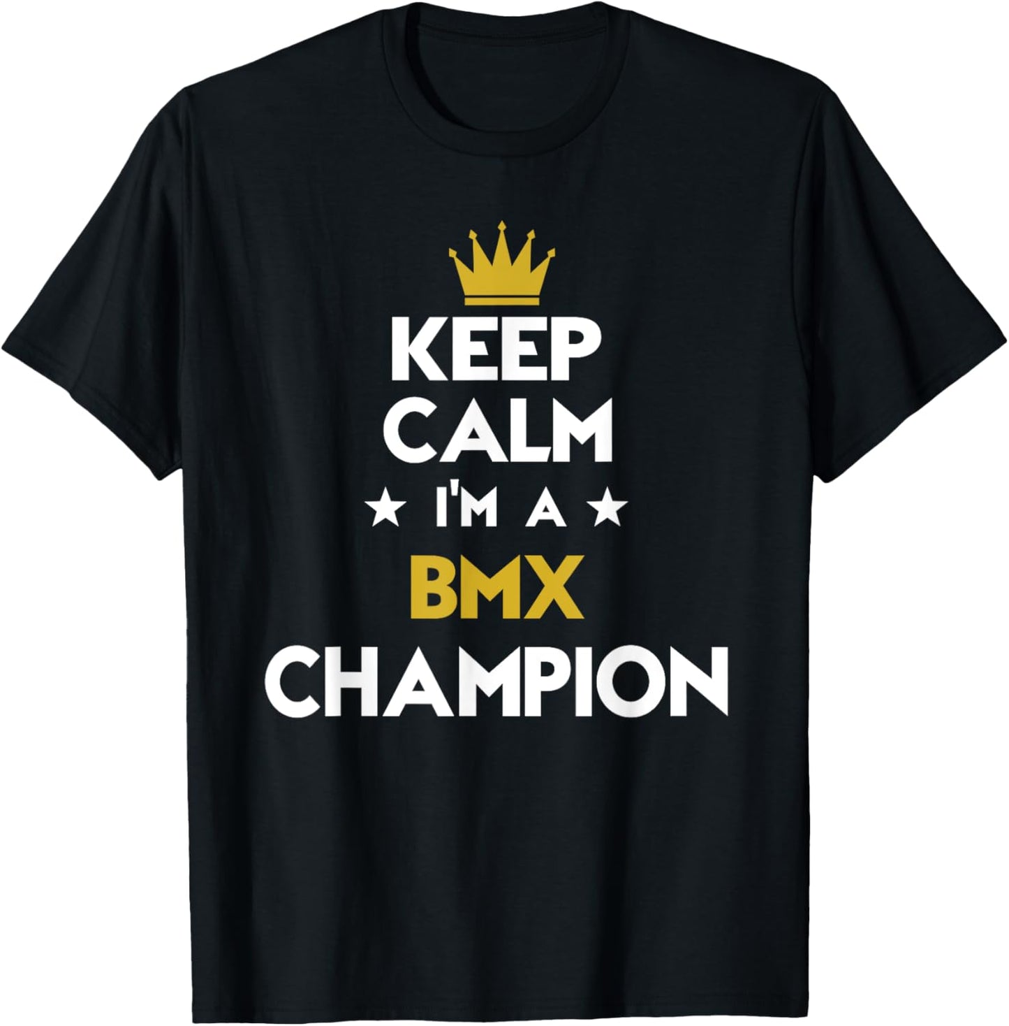 Keep Calm I'm A Bmx Champion Funny Sport Hobby Legend T-Shirt - T-Shirt | Black