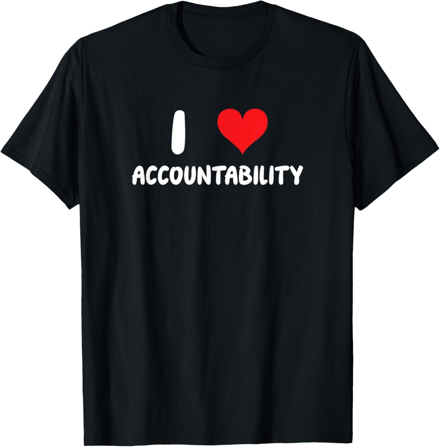 I Love Accountability - Heart - Responsible T-Shirt - T-Shirt | Black
