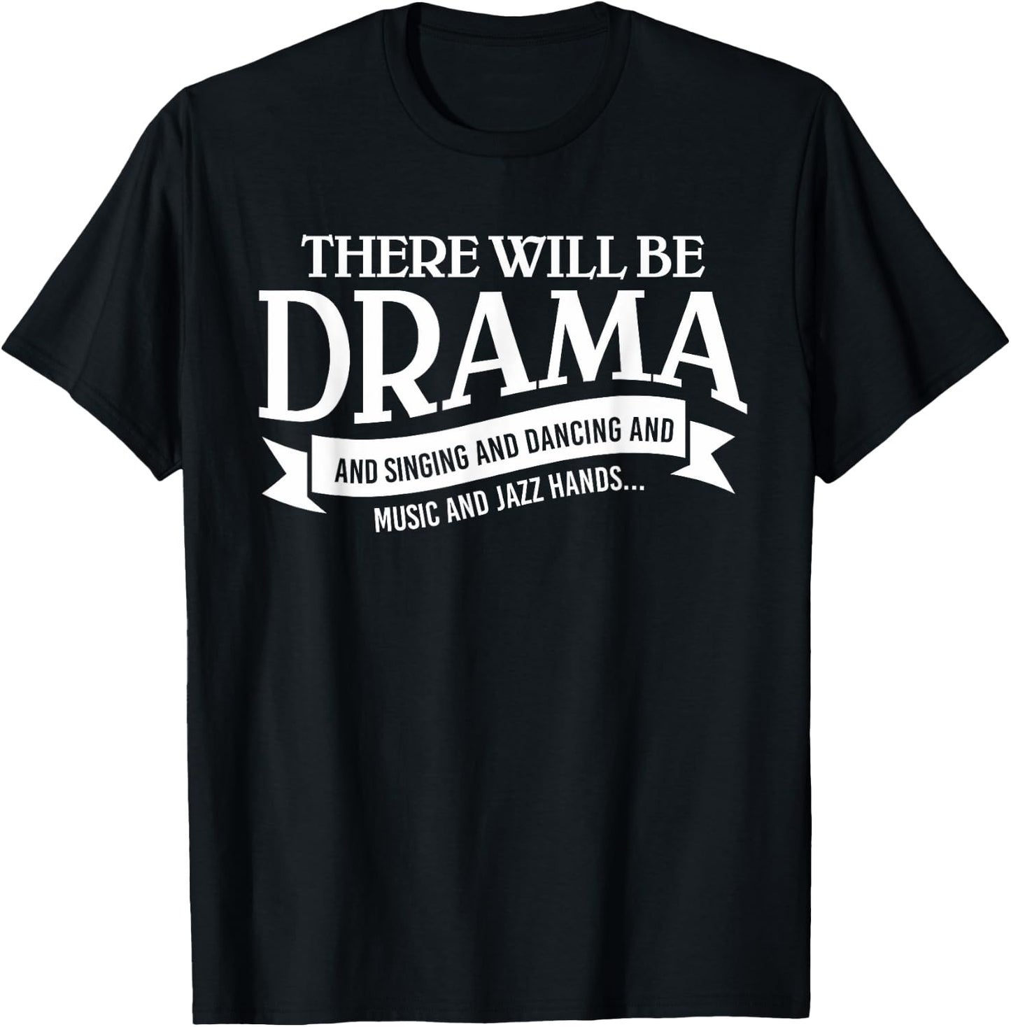 Broadway Actor There Will Be Drama Theater Teacher Design Men Women T-Shirt - T-Shirt | Black