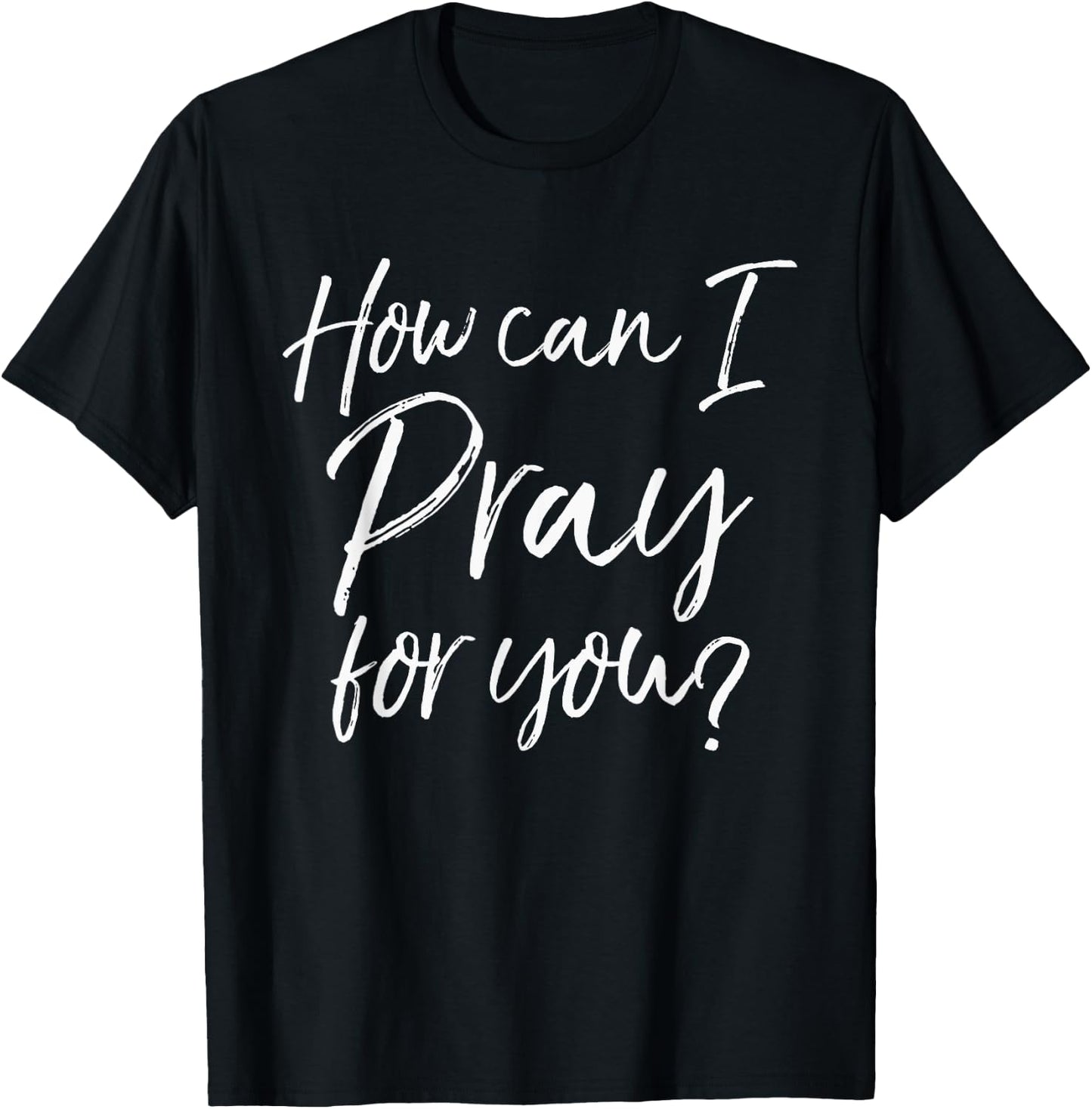 How Can I Pray for You Christian Prayer Gift Shirt T-Shirt - T-Shirt | Black