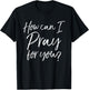 How Can I Pray for You Christian Prayer Gift Shirt T-Shirt - T-Shirt | Black