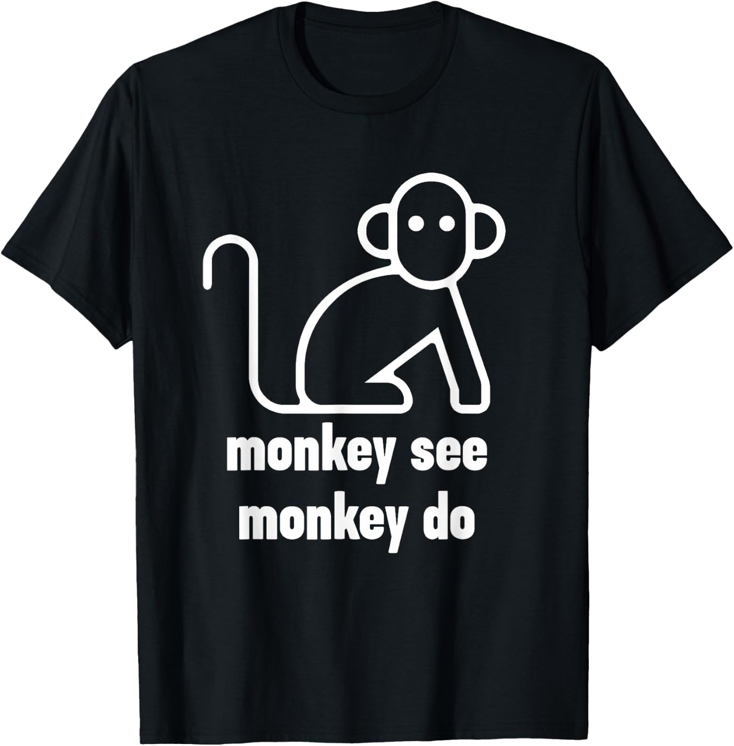 Monkey See Monkey Do Funny T-Shirt - T-Shirt | Black