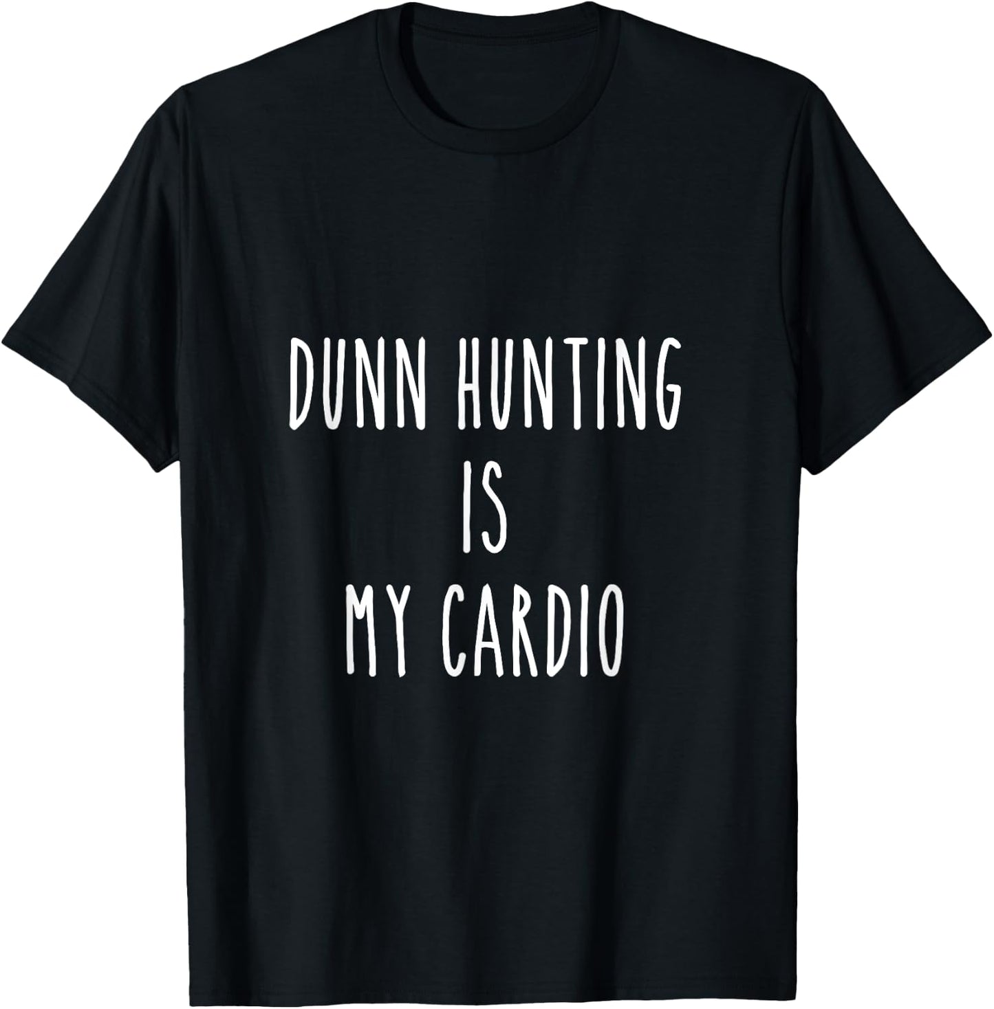 Dunn hunting is my cardio T-Shirt - T-Shirt | Black