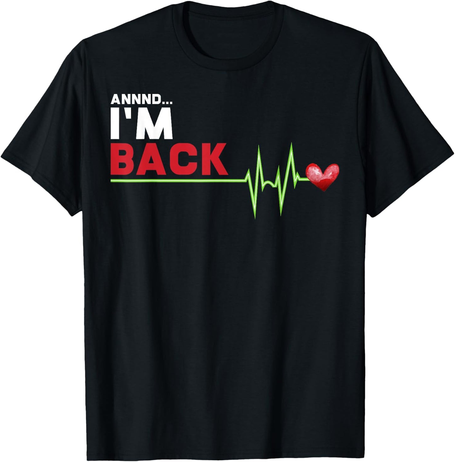 Annnd I am Back - Hilarious Heart Attack Survivor Gift T-Shirt - T-Shirt | Black