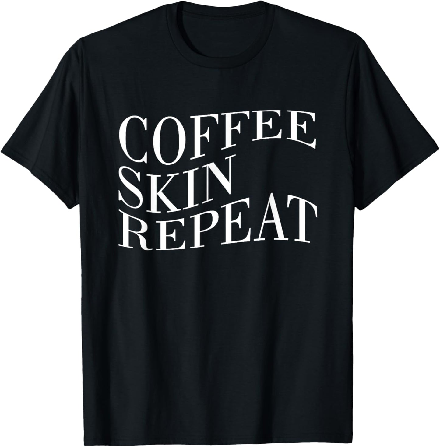 Coffee Skin Repeat Quote T-Shirt - T-Shirt | Black