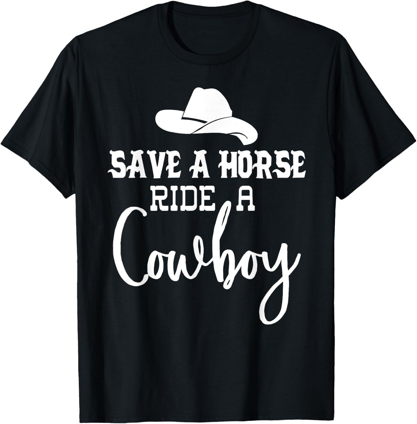 Save a Horse Ride a Cowboy ,Save a Horse Ride a Cowboy T-Shirt - T-Shirt | Black