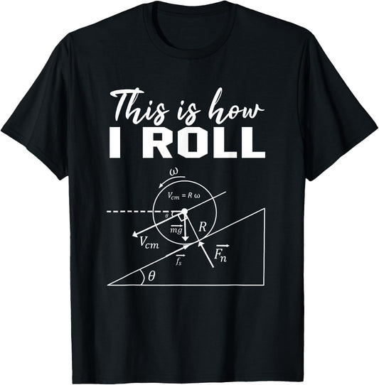 So rolle ich Shirt Funny Physics Science Lovers T-Shirt - T-Shirt | Black