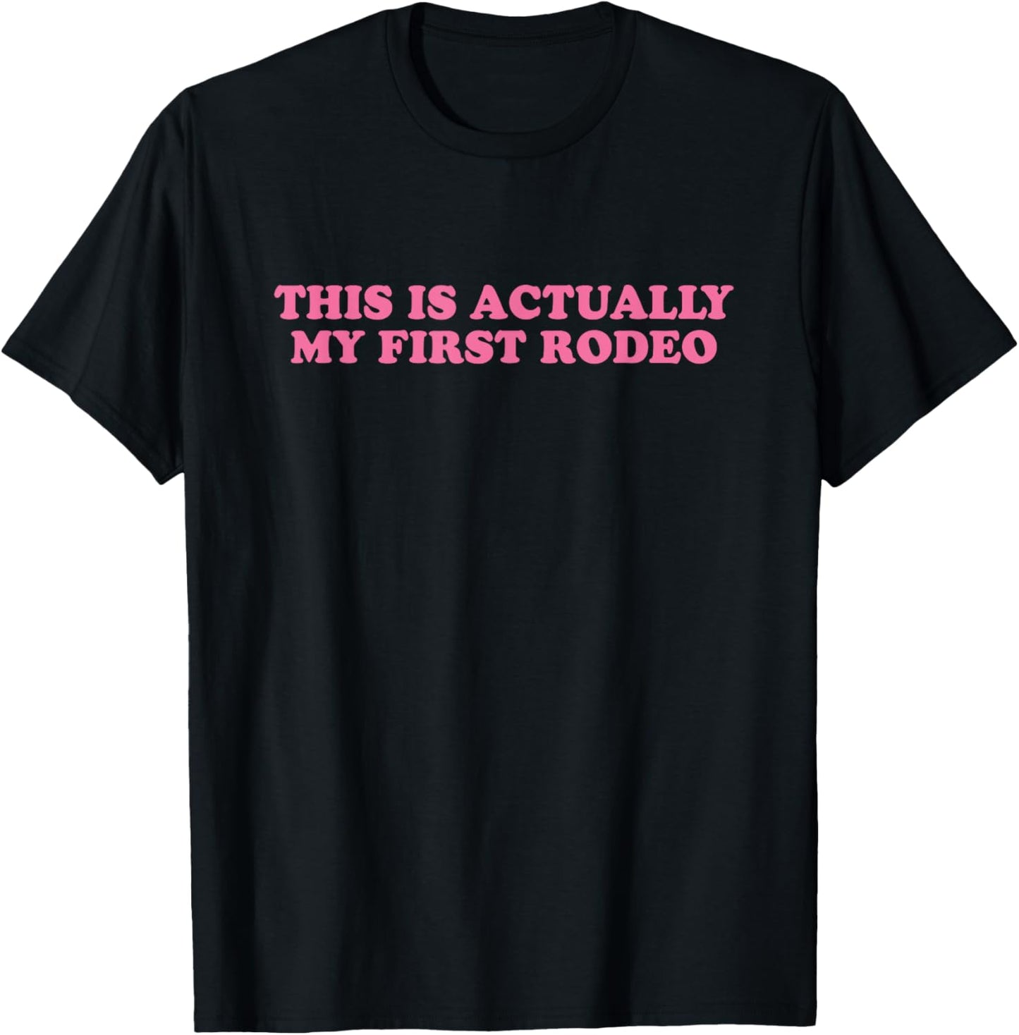 This Is Actually My First Rodeo, Meme Funny T-Shirt - T-Shirt | Black