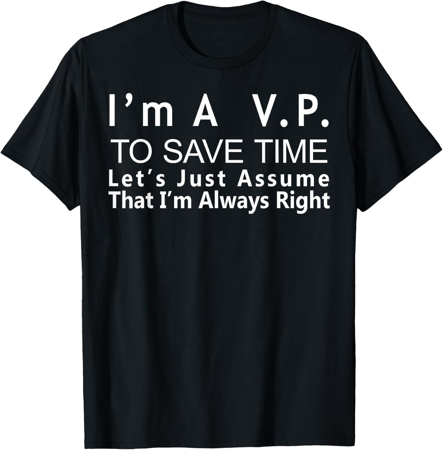 VP Always Right Funny Gift Vice President Veep T-Shirt - T-Shirt | Black