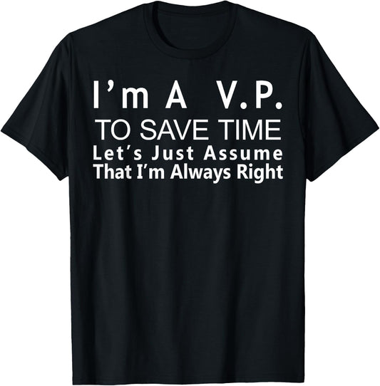 VP Always Right Funny Gift Vice President Veep T-Shirt - T-Shirt | Black