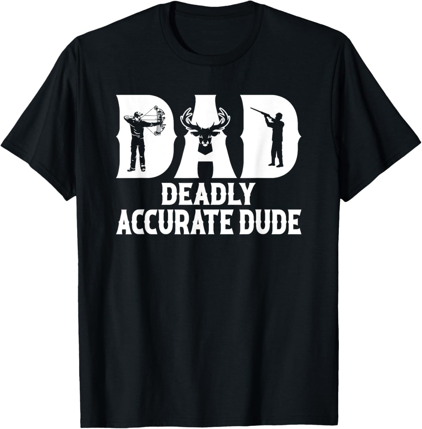 Funny Deer Hunting DAD Deadly Accurate Dude Cool Fathers Day T-Shirt - T-Shirt | Black
